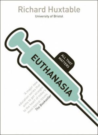 All That Matters : Euthanasia by Richard Huxtable