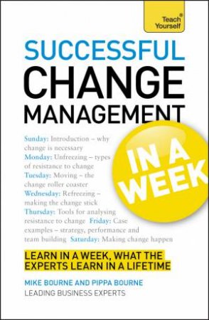 Successful Change Management in a Week: Teach Yourself by Mike Bourne
