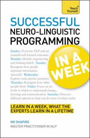 Neuro-linguistic Programming in a Week: Teach Yourself by Mo Shapiro