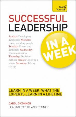 Teach Yourself: Successful Leadership in a Week by Carol O'Connor