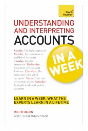 Teach Yourself: Understanding and Interpreting Accounts in a Week by Roger Mason