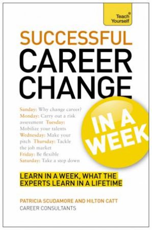 Teach Yourself: Change Your Career Successfully in a Week  by Hilton Catt & Pat Scudamore