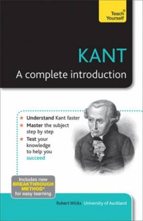 Teach Yourself: Kant - A Complete Introduction by Robert Wicks