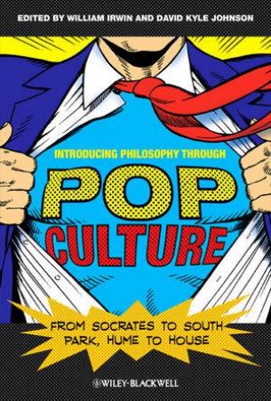 Introducing Philosophy Through Pop Culture by William Irwin & David Kyle Johnson 