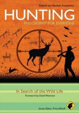 Hunting  Philosophy for Everyone  In Search of the Wild Life
