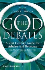 God Debates  a 21st Century Guide for Atheists and Believers and Everyone in Between