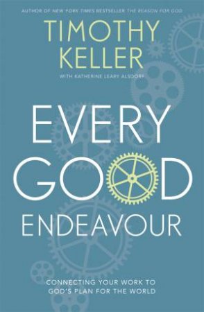 Every Good Endeavour by Timothy Keller