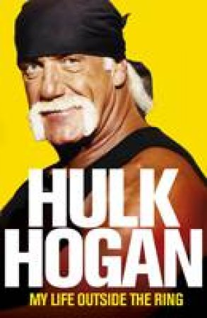 My Life Outside the Ring by Hulk Hogan