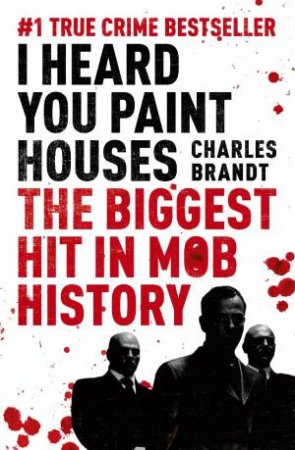 I Heard You Paint Houses: The Biggest Hit In Mob History