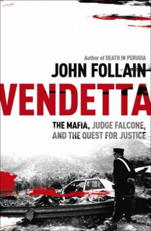 Vendetta: The Mafia, Judge Falcone and the Quest for Justice by John Follain