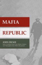 Mafia Republic Italys Criminal Curse Cosa Nostra Ndrangheta and Camorra from 1946 to the Present