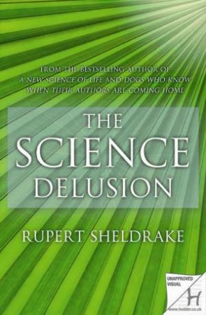 The Science Delusion by Rupert Sheldrake