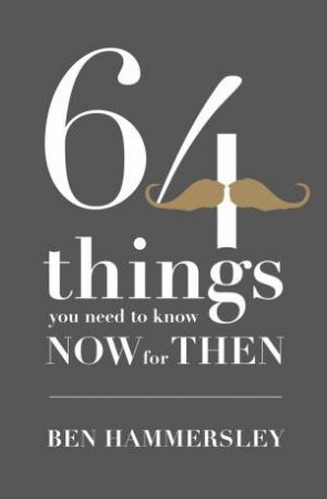64 Things You Need To Know NOW for THEN by Ben Hammersley