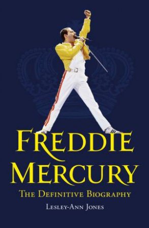 Freddie Mercury: The Definitive Biography by Lesley-Ann Jones