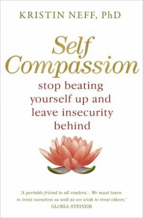 Self Compassion: Stop Beating YOurself Up And Leave Insecurity Behind