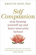 Self Compassion Stop Beating YOurself Up And Leave Insecurity Behind