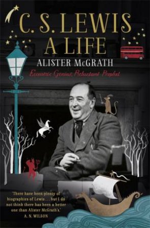 C. S. Lewis: A Life by Alister Mcgrath