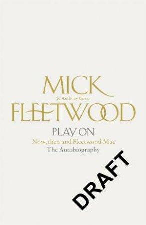 Play on. Now, Then and Fleetwood Mac by Mick Fleetwood