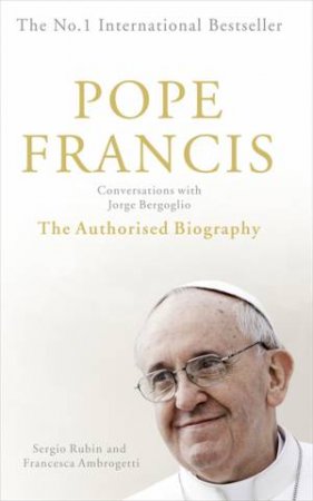 Pope Francis: Conversations with Jorge Bergoglio by Francesca Ambrogetti & Sergio Rubin