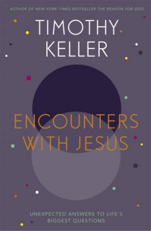 Encounters With Jesus by Timothy Keller
