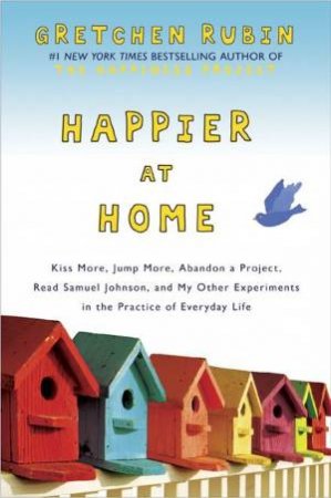 Happier at Home by Gretchen Rubin