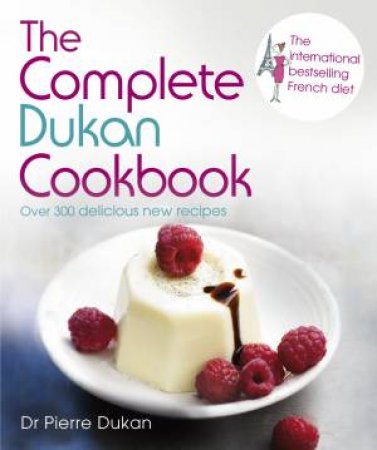 The Complete Dukan Cookbook by Dr Pierre Dukan