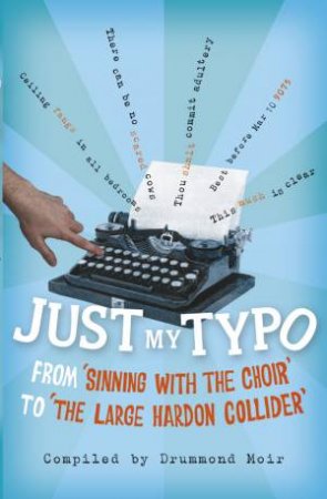 Just My Typo: From 'sinning with the choir' to 'the large hardon collider' by Drummond Moir