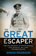 The Great Escaper The Life and Death of Roger Bushell  Love Betrayal Big X and The Great Escape