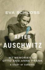 After Auschwitz My Memories Of Otto And Anne Frank