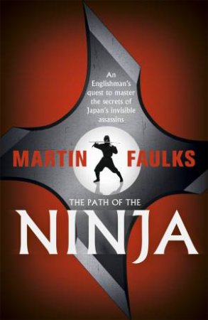 The Path of the Ninja by Martin Faulks