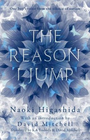 The Reason I Jump: one boy's voice from the silence of autism by Naoki Higashida