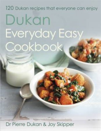 The Dukan Everyday Easy Cookbook by Dr Pierre Dukan & Joy Skipper