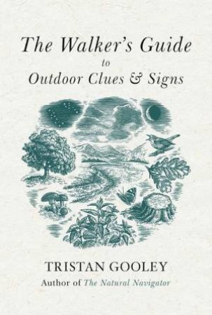 The Walker's Guide to Outdoor Clues and Signs, their meaning and the art of making predictions and deductions by Tristan Gooley
