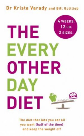 The Every Other Day Diet by Bill Gottlieb & Krista Varady