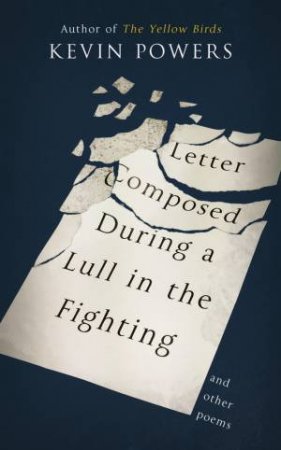 Letter Composed During a Lull in the Fighting by Kevin Powers