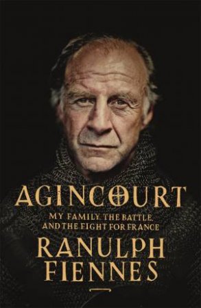 Agincourt by Ranulph Fiennes