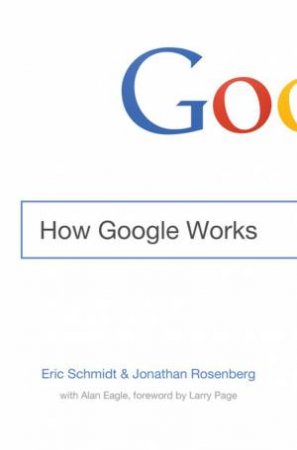 How Google Works by Eric Schmidt & Jonathan Rosenberg