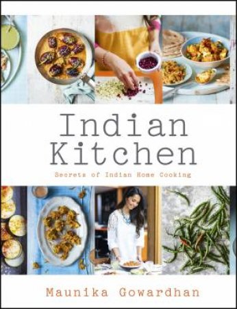 Indian Kitchen: Secrets Of Indian Home Cooking by Maunika Gowardhan