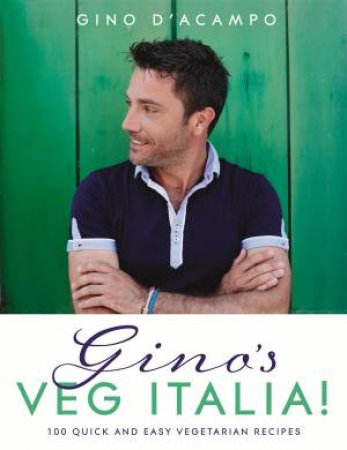 Gino's Veg Italia! by Gino D'Acampo