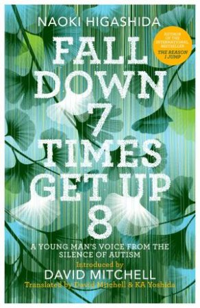 Fall Down Seven Times, Get Up Eight by Naoki Higashida