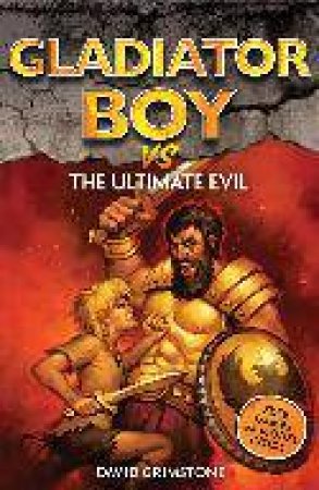 Gladiator Boy 15 vs The Ultimate Evil by David Grimstone