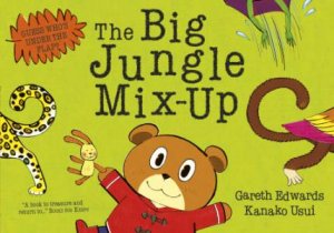 The Big Jungle Mix-Up by Gareth Edwards & Kanako Usui