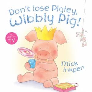 Don't Lose Pigley, Wibbly Pig! by Mick Inkpen