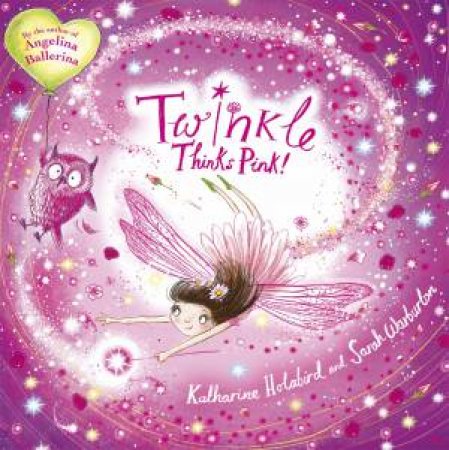 Twinkle: Twinkle Thinks Pink by Katharine Holabird & Sarah Warburton