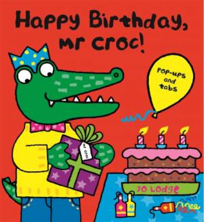 Happy Birthday, Mr Croc! by Jo Lodge