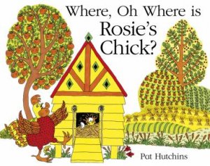 Where, Oh Where, is Rosie's Chick? by Pat Hutchins