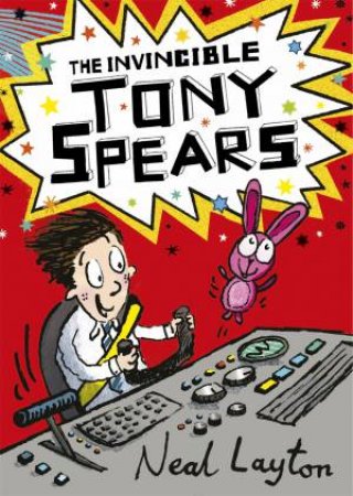 The Invincible Tony Spears by Neal Layton