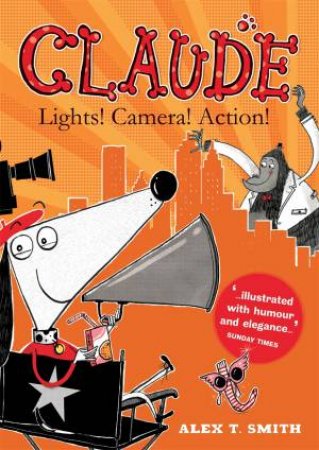 Claude: Lights! Camera! Action! by Alex T Smith