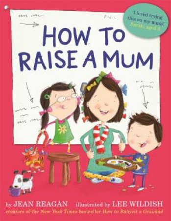 How To Raise A Mum by Jean Reagan & Lee Wildish