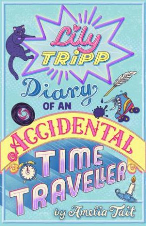 Lily Tripp: Diary of an Accidental Time Traveller by Amelia Tait